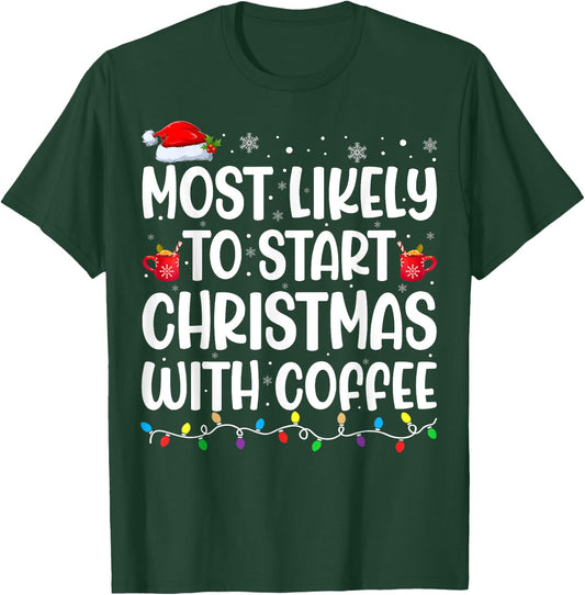 Most Likely To Start Christmas With Coffee Matching Family T-Shirt - T-Shirt | Forest