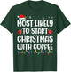 Most Likely To Start Christmas With Coffee Matching Family T-Shirt - T-Shirt | Forest