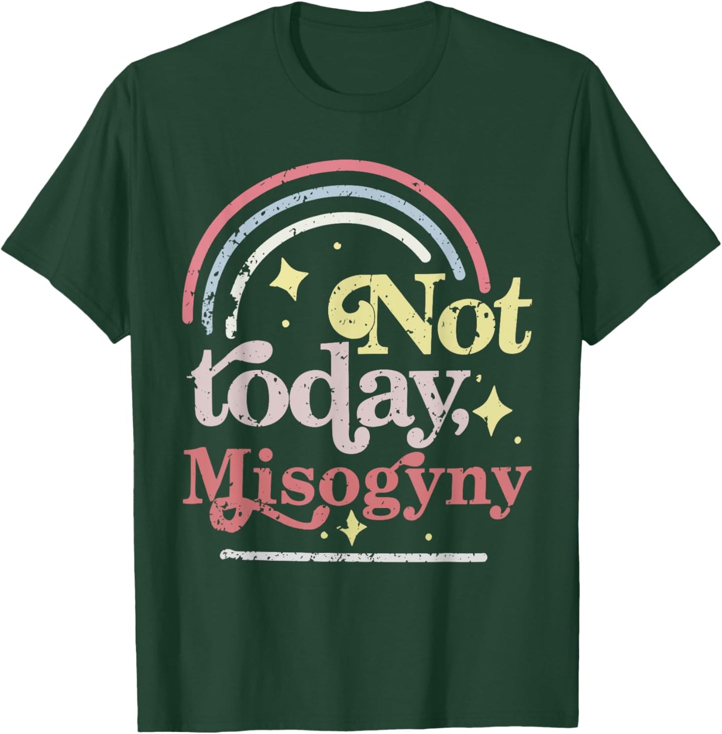 Not today Misogyny Funny design T-Shirt - T-Shirt | Forest