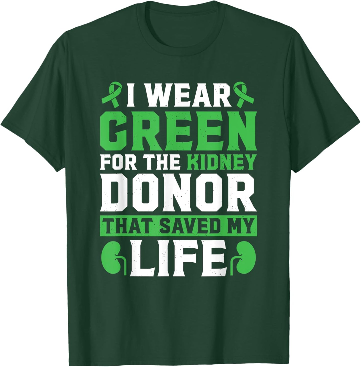 I Wear Green For The Kidney Donor That Saved My Life T-Shirt - T-Shirt | Forest
