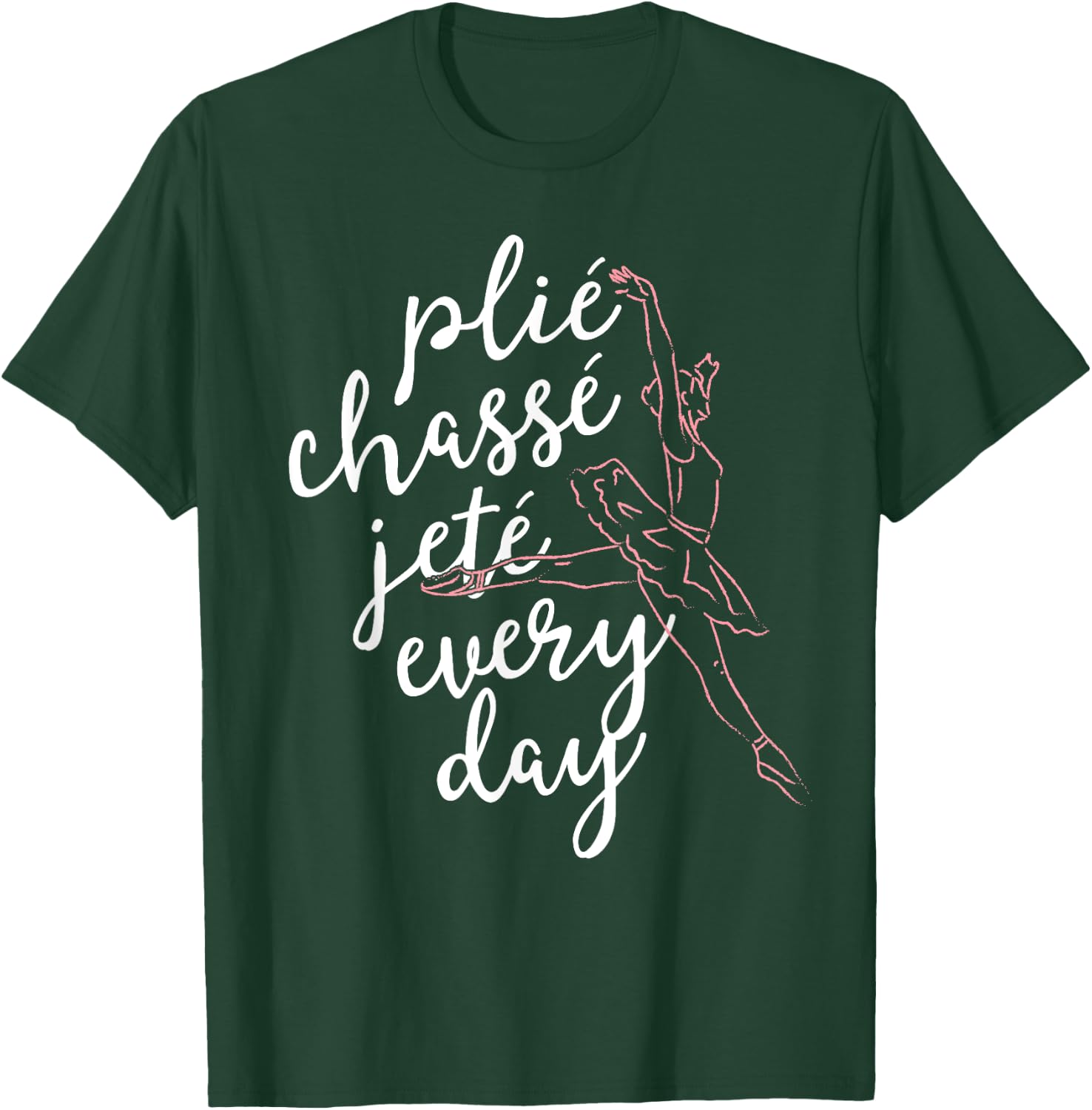 Clie Chasse Jete All Day Gift Ballet Dancer Teacher T-Shirt - T-Shirt | Forest