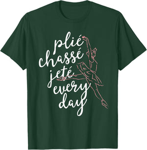 Clie Chasse Jete All Day Gift Ballet Dancer Teacher T-Shirt - T-Shirt | Forest