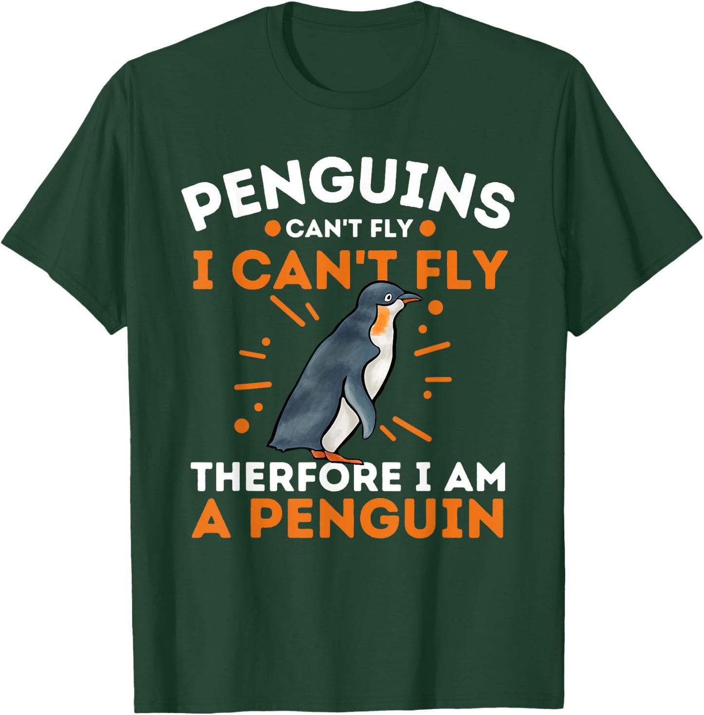 Penguins Can't Fly I Can't Fly Therefore I Am A Penguin T-Shirt - T-Shirt | Forest