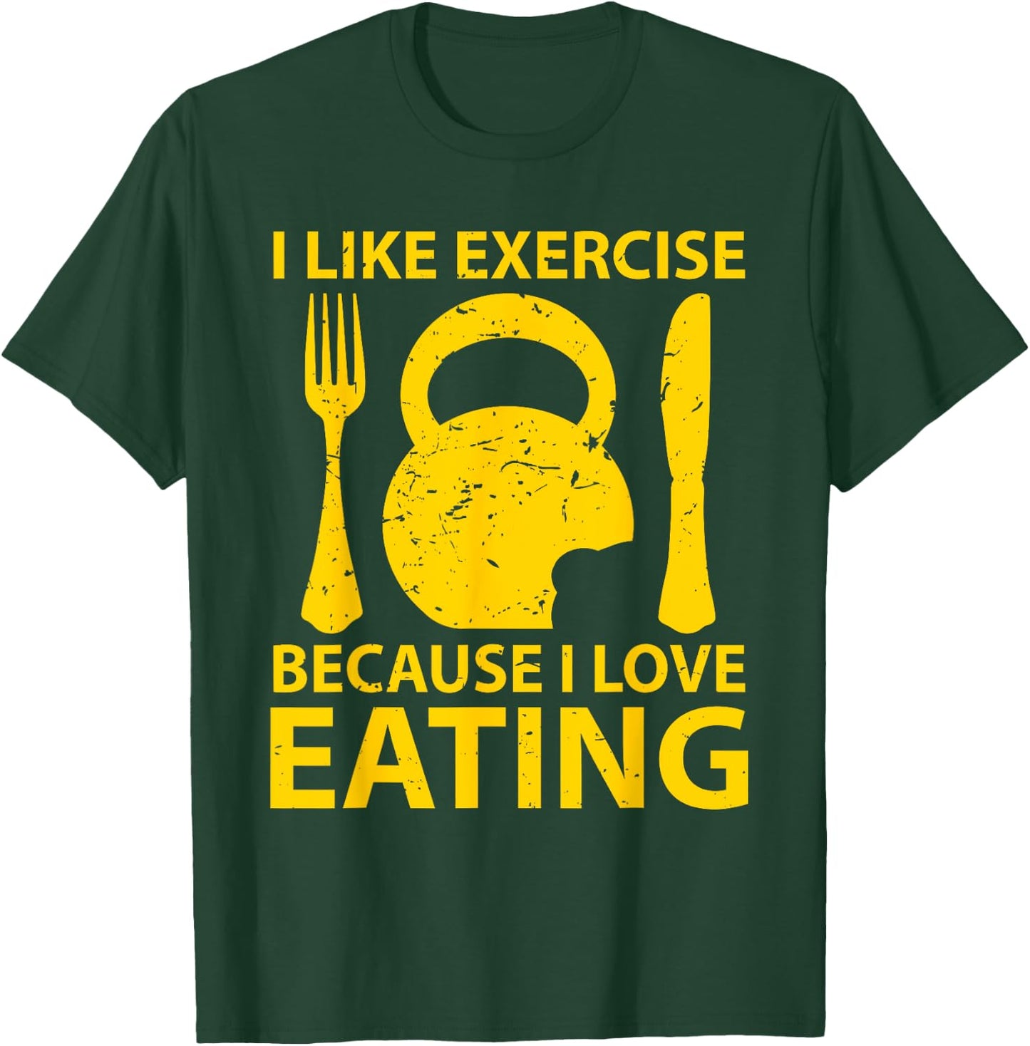I Like Exercise Because I Love Eating Gym Workout Gift T-Shirt - T-Shirt | Forest