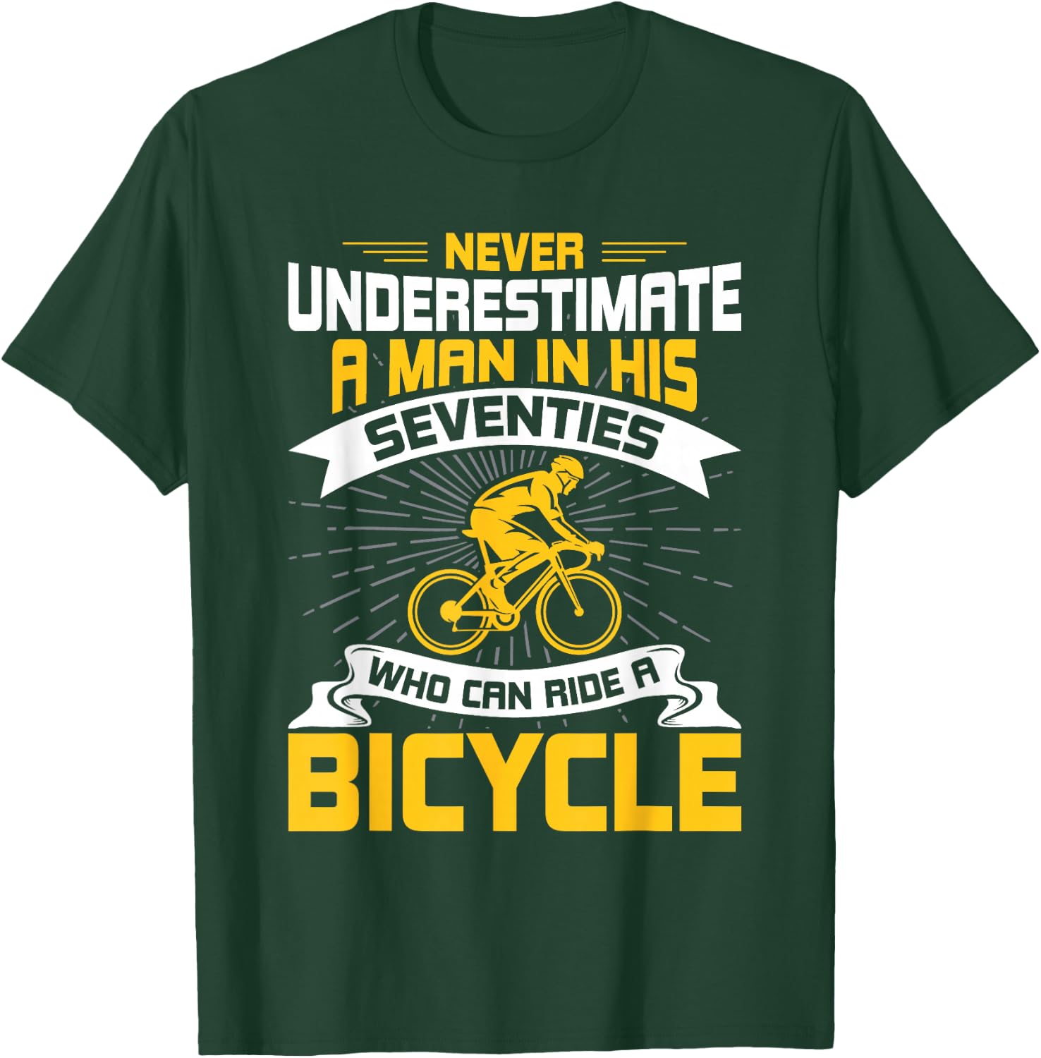 Never Underestimate a Man In His Seventies who ride Bicycle T-Shirt - T-Shirt | Forest