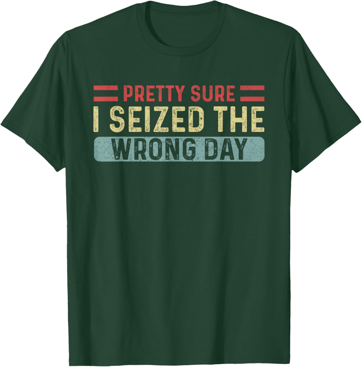 Vintage Pretty Sure I Seized The Wrong Day Funny Quote T-Shirt - T-Shirt | Forest