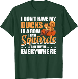 I Don't Have My Ducks In A Row I Have Squirrels Squirrel T-Shirt - T-Shirt | Forest