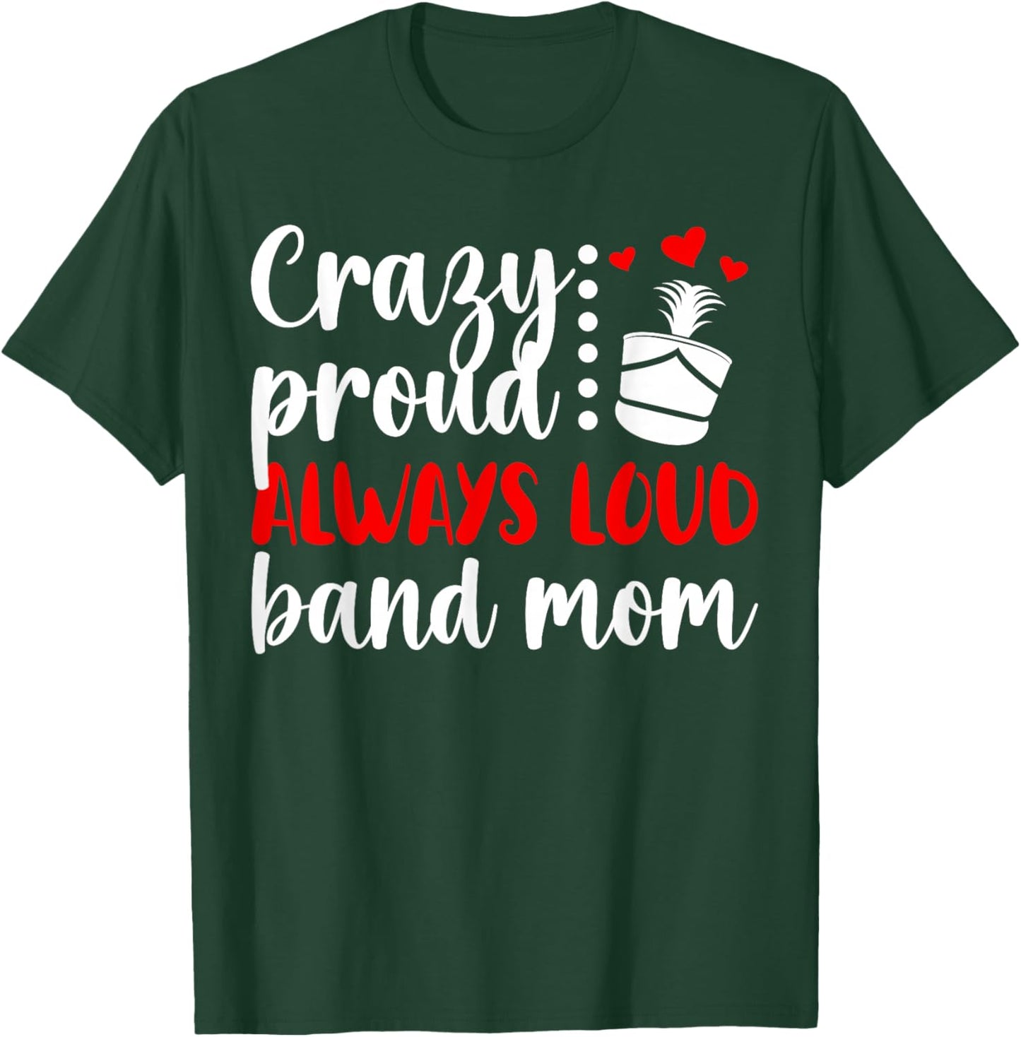 Crazy Proud Band Mom Marching Band Mama Marching Band Mom T-Shirt - T-Shirt | Forest