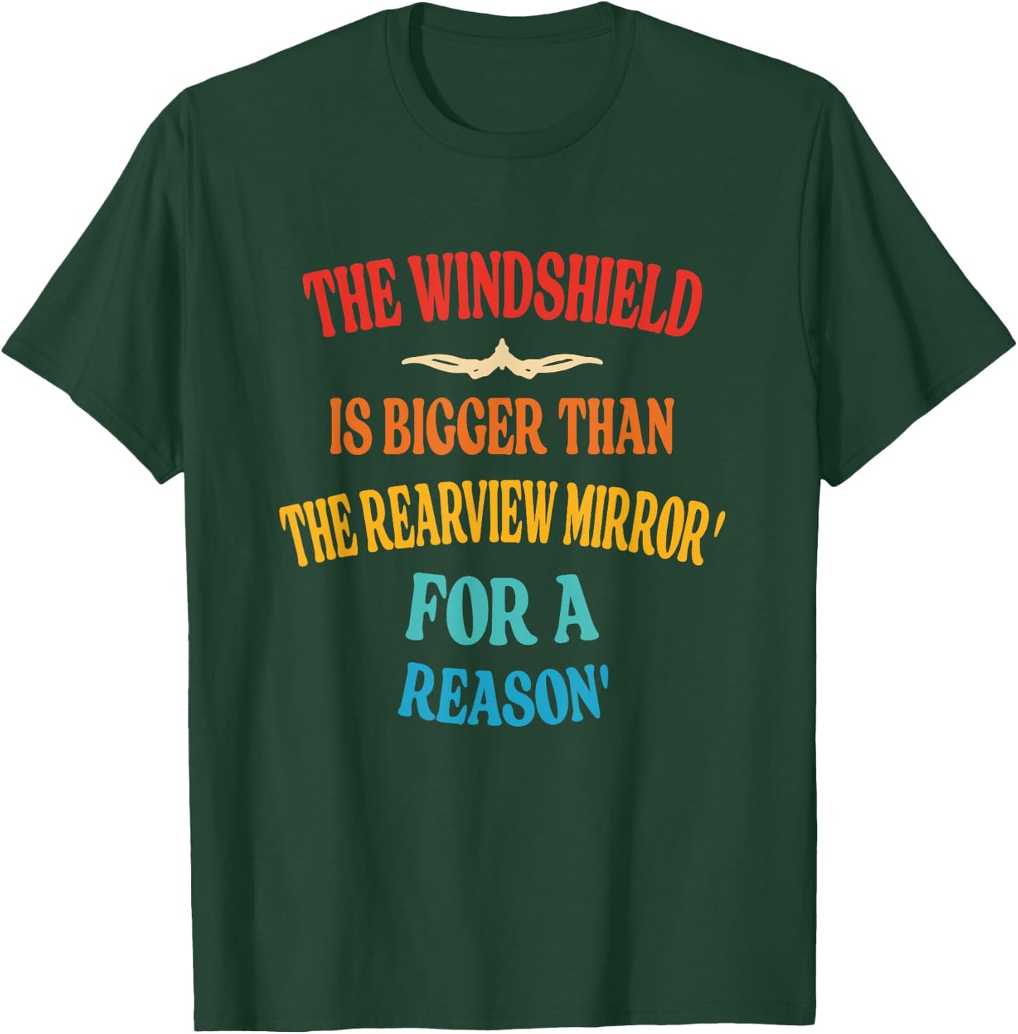 Windshield Is Bigger Than The Rearview Mirror' For A Reason' T-Shirt - T-Shirt | Forest