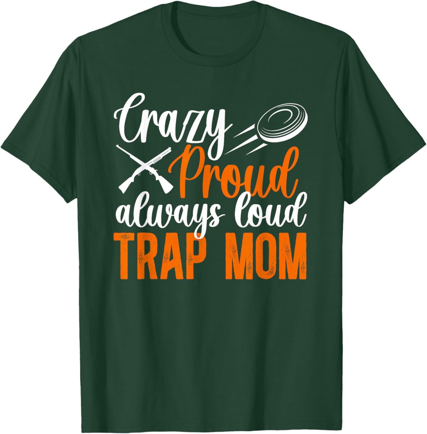 Crazy Proud Trap Mom Trap Shooting Mom Trap Shooting Mother T-Shirt - T-Shirt | Forest
