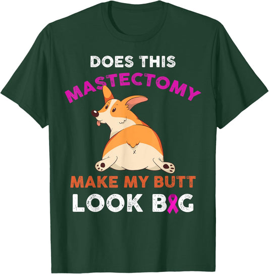 Does This Mastectomy Make My Butt Look Big Breast Cancer T-Shirt - T-Shirt | Forest