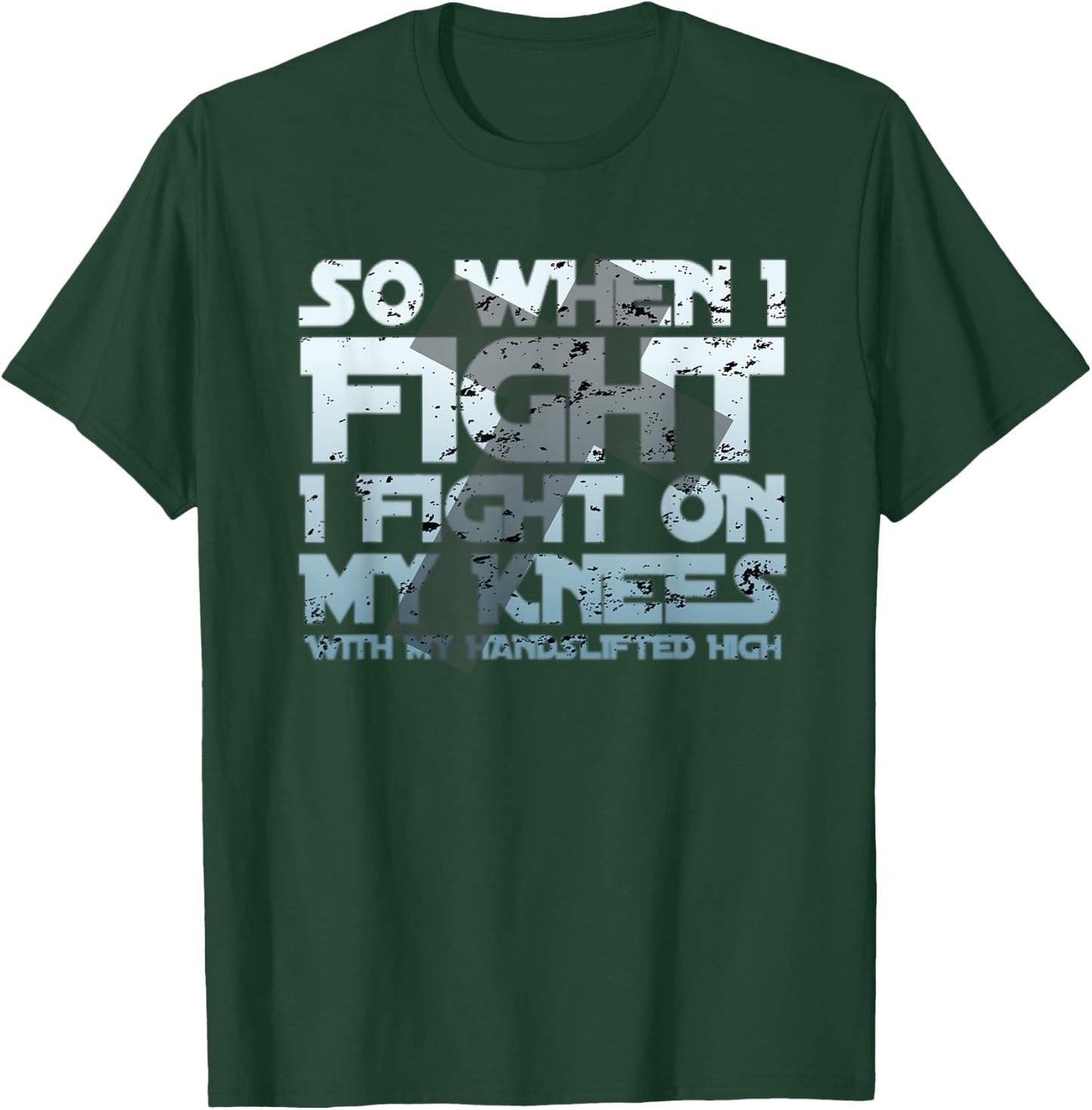 Christian Faith So When I Fight I Fight On My Knees T-Shirt - T-Shirt | Forest