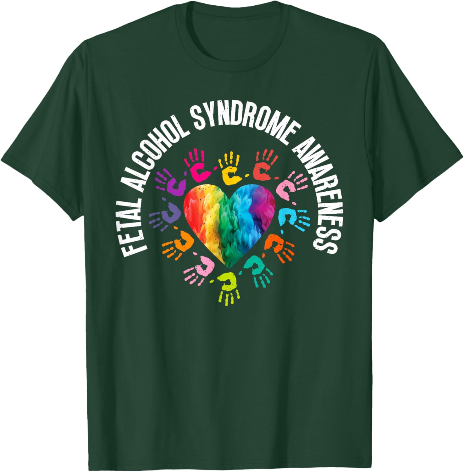 Pretty Hand Art For Fetal Alcohol Awareness - FAS With Heart T-Shirt - T-Shirt | Forest