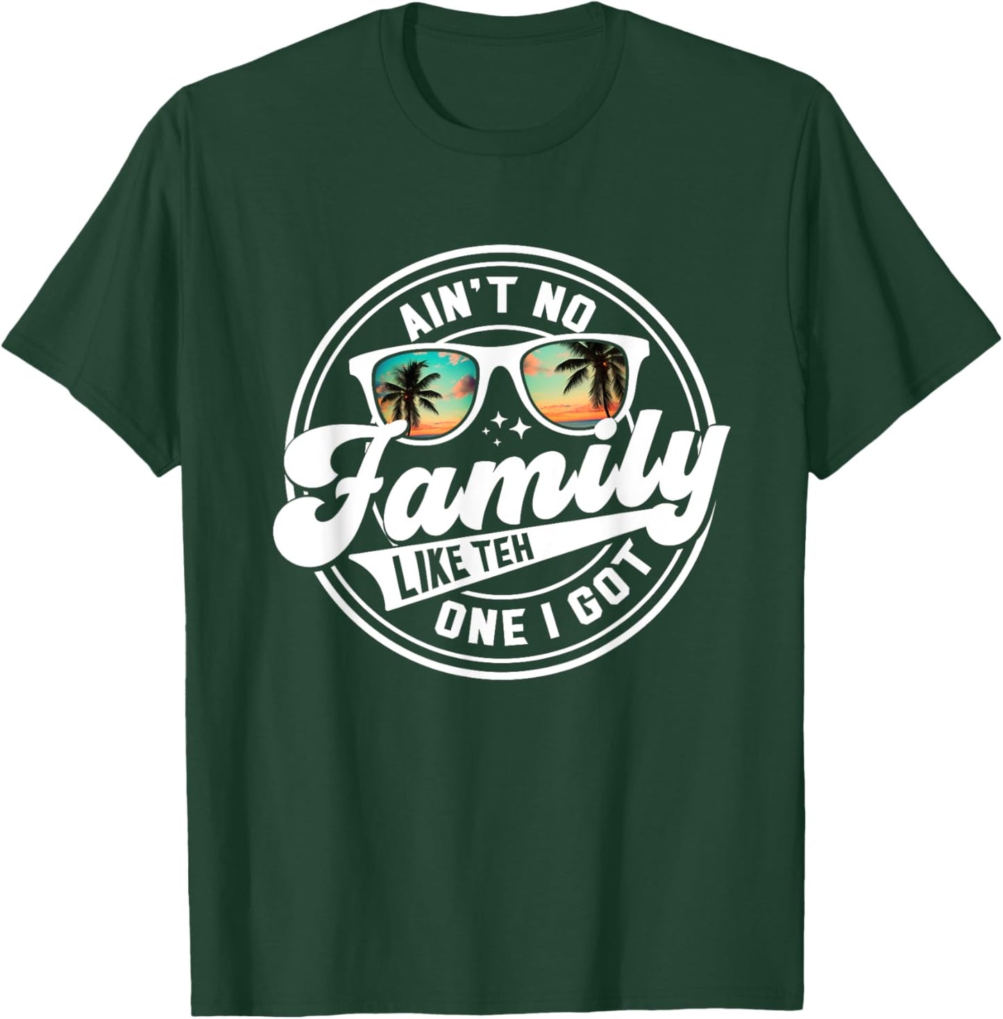 Ain't No Family Like The One I Got Matching Family Reunion T-Shirt - T-Shirt | Forest