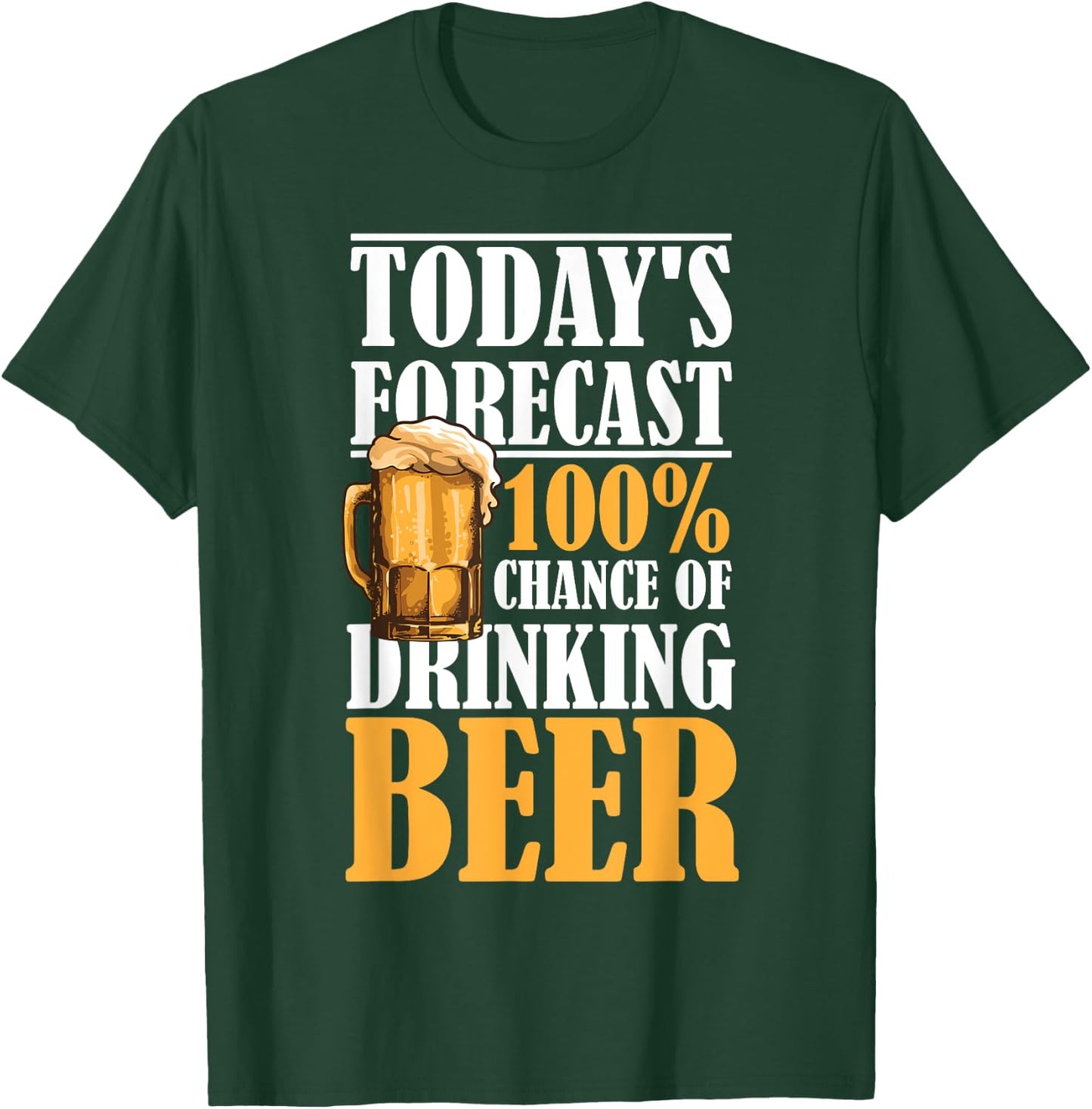 Today's Forecast 100% Chance Of Drinking Beer T-Shirt - T-Shirt | Forest