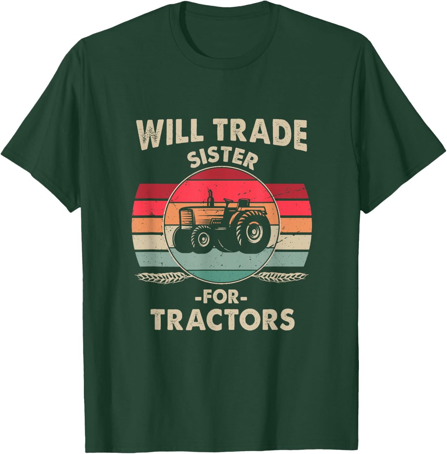 Will Trade Sister for Tractor Large Wheel Lover Joke Quote T-Shirt - T-Shirt | Forest