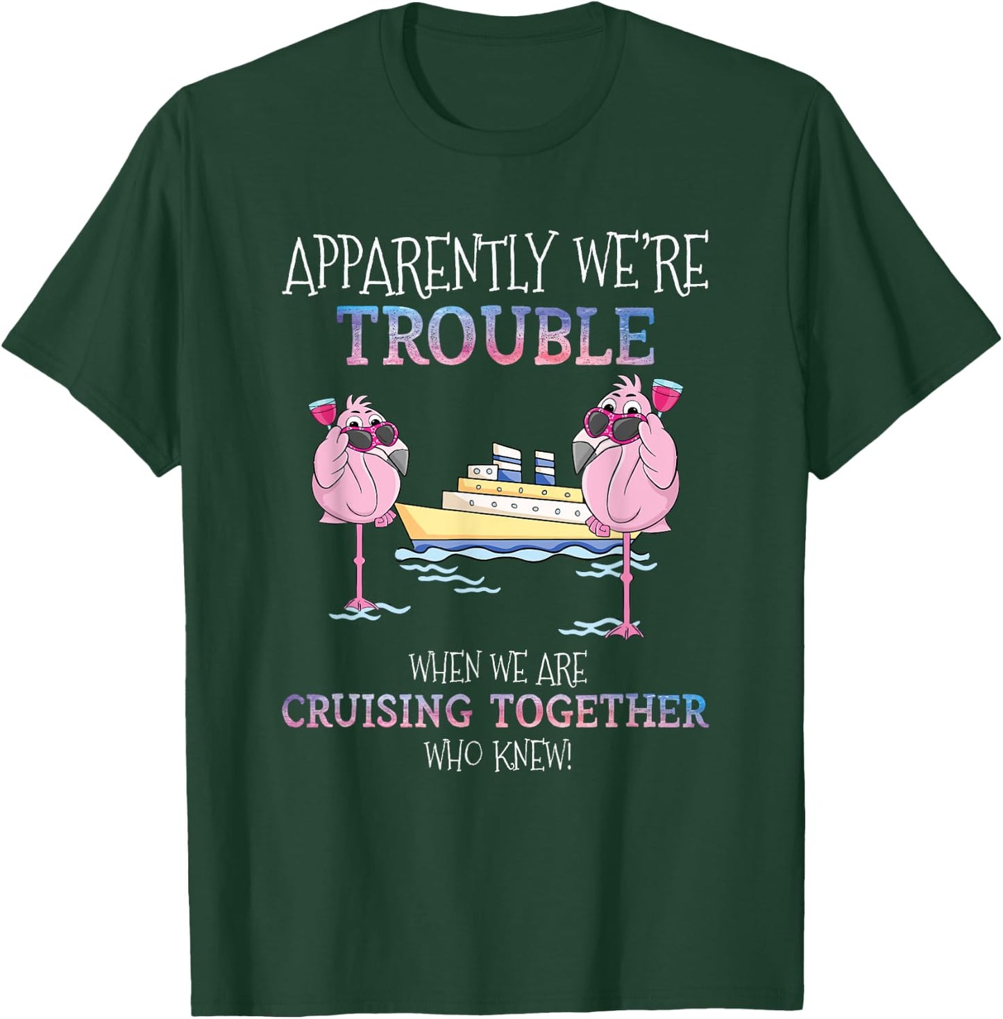 Apparently Were Trouble When We Are Cruising Together Cruise T-Shirt - T-Shirt | Forest