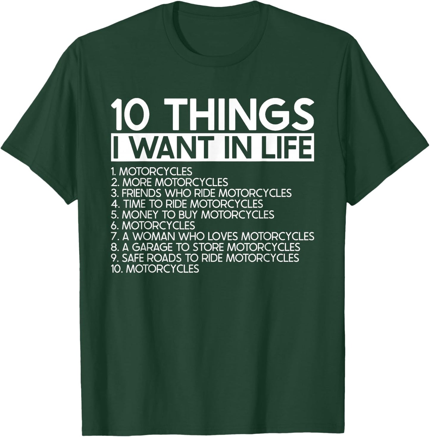 10 Things I Want In Life More Motorcycles - Rider Biker T-Shirt - T-Shirt | Forest