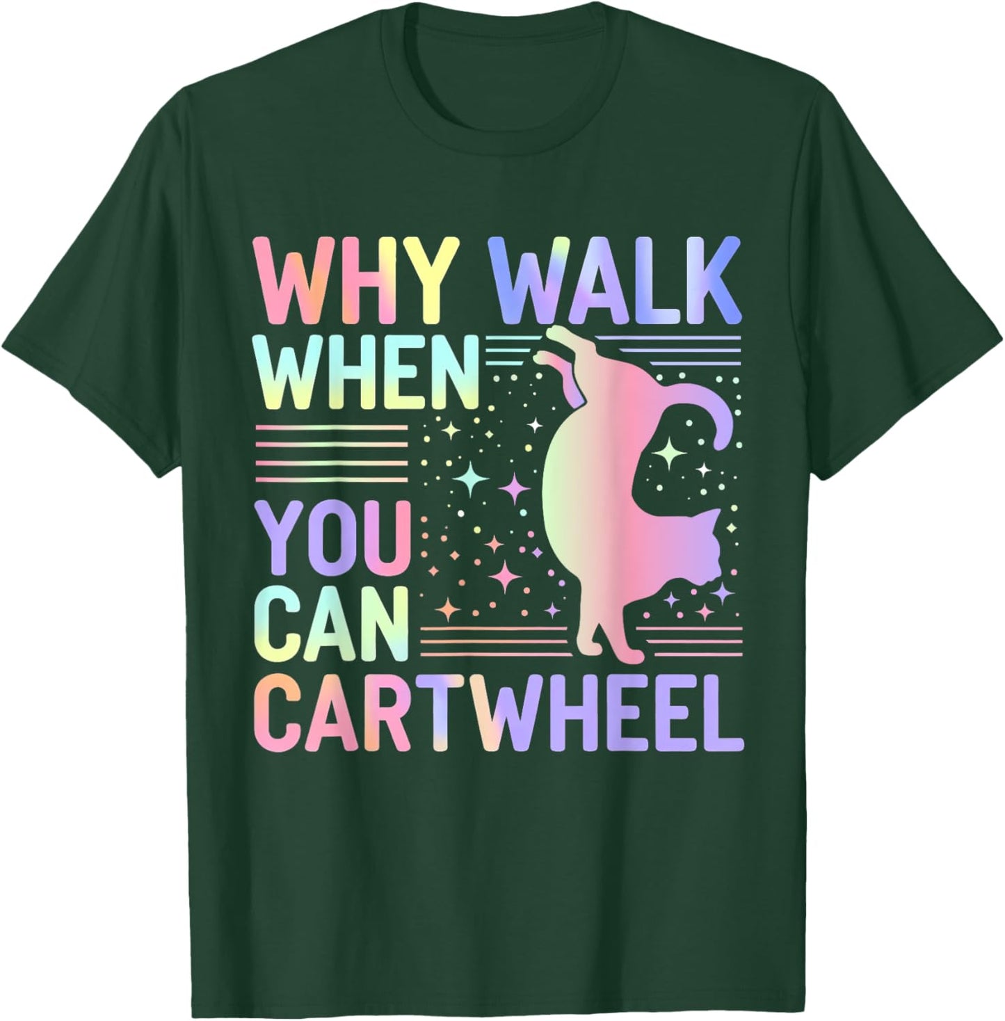 Why Walk When You Can Cartwheel Funny Cat Gymnastics Dance T-Shirt - T-Shirt | Forest