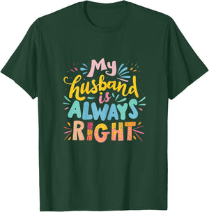 My Husband Is Always Right Funny Wife Marital Humor Saying T-Shirt - T-Shirt | Forest