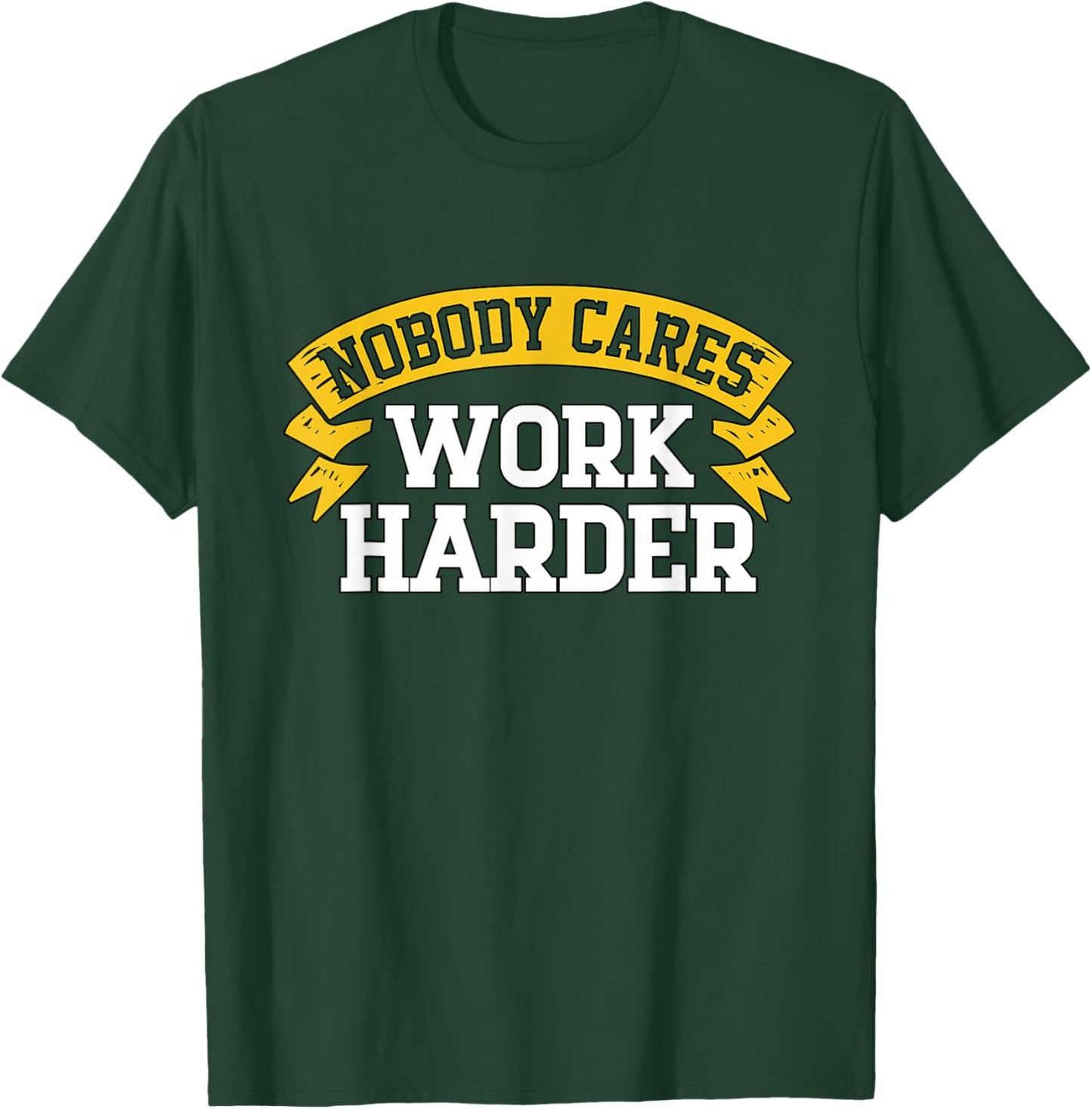 Nobody Cares Work Harder T-Shirt - T-Shirt | Forest