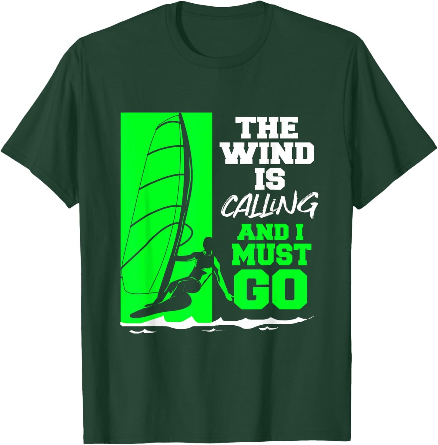 The Wind Is Calling And I Must Go Windsurfing T-Shirt - T-Shirt | Forest
