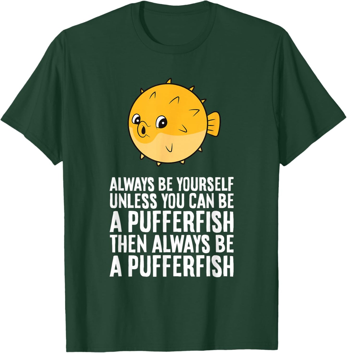 Always Be Yourself Unless You Can Be A Pufferfish T-Shirt - T-Shirt | Forest