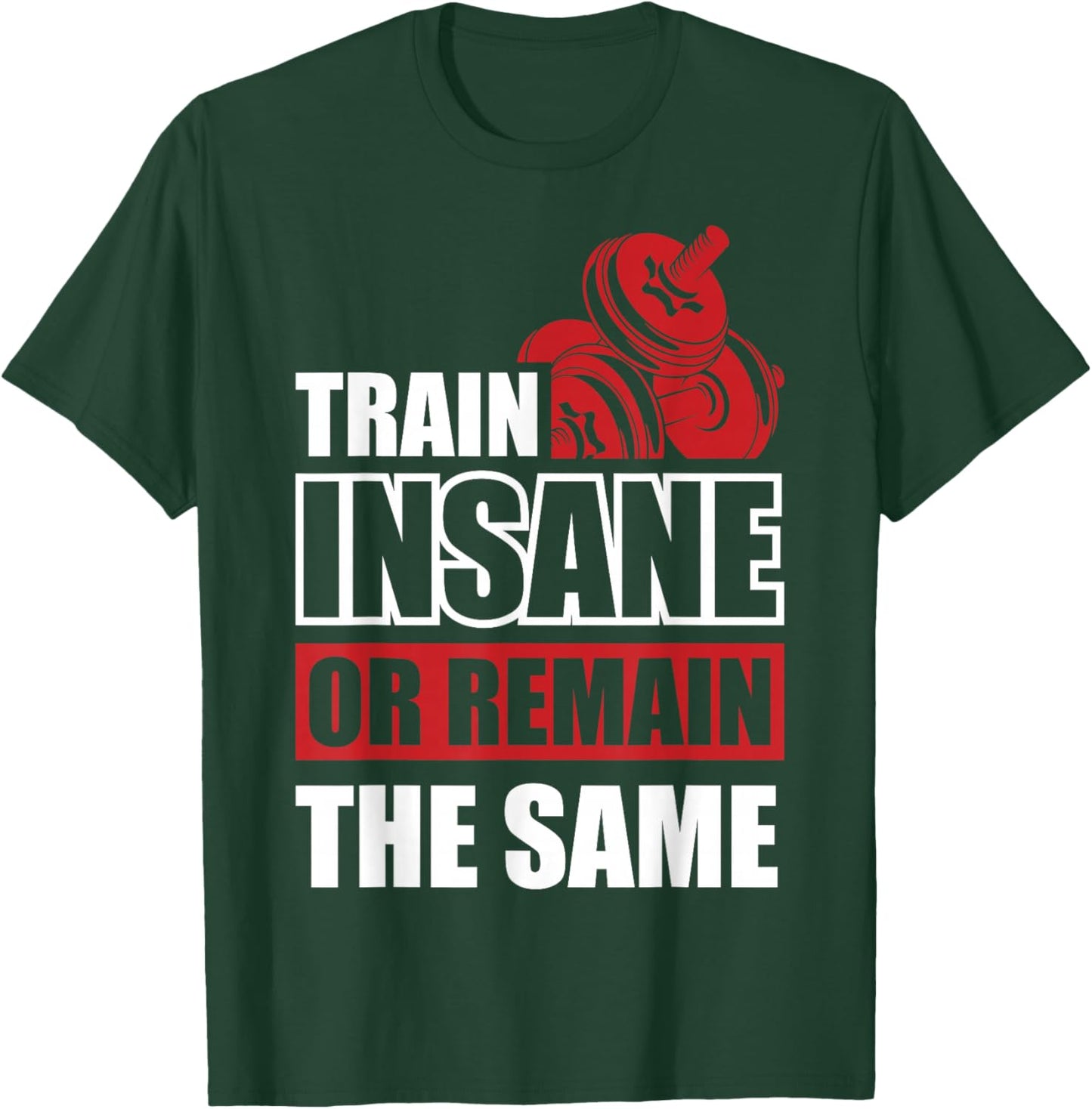 Train Insane or Remain the same T-Shirt - T-Shirt | Forest