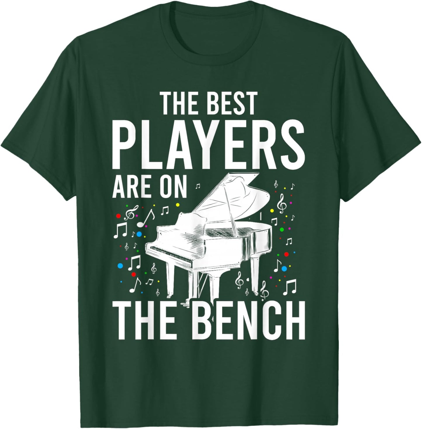 The Best Players Are On The Bench - Piano Player Pianist T-Shirt - T-Shirt | Forest