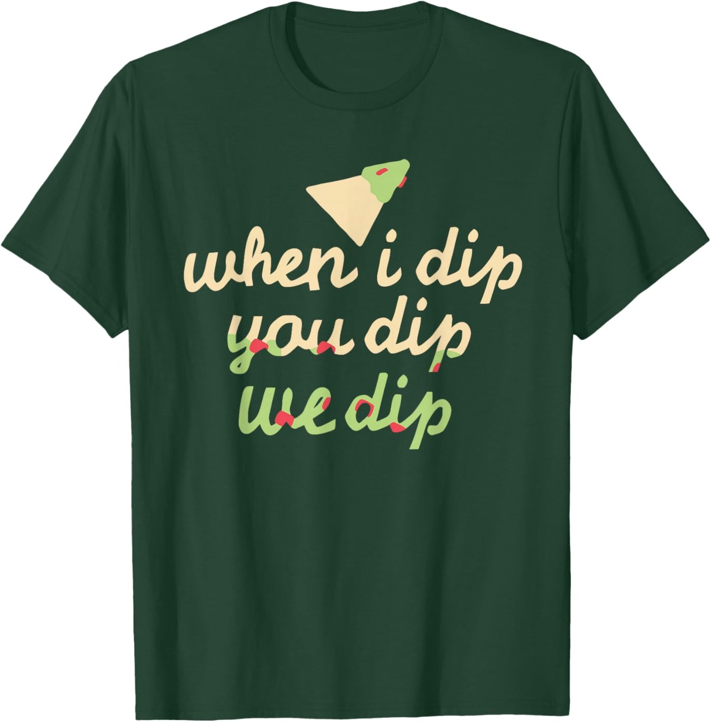 When I Dip You Dip We Dip Apparel T-Shirt - T-Shirt | Forest