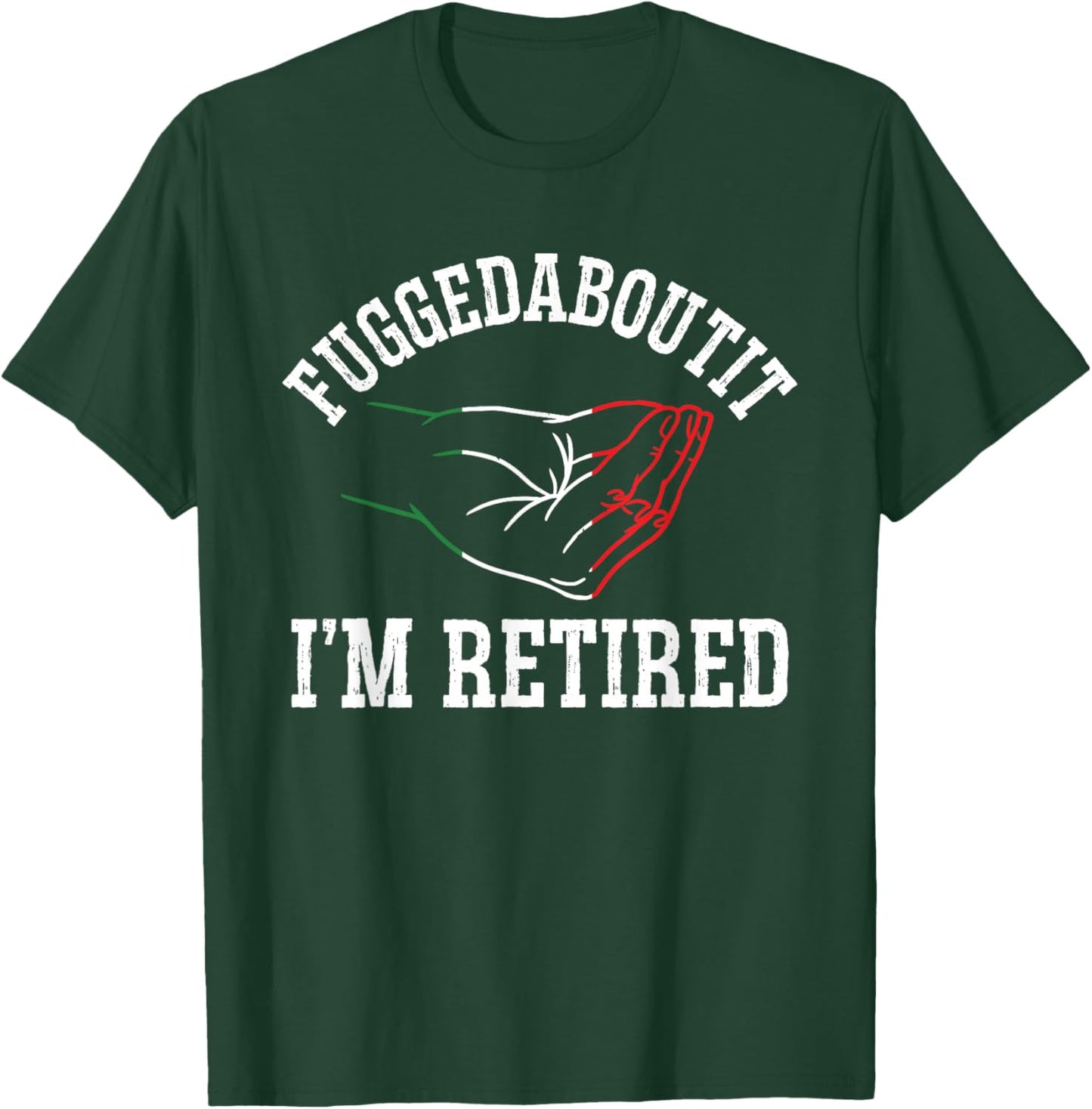 Italy Hand Gesture Geek - Fuggedaboutit I'm Retired T-Shirt - T-Shirt | Forest