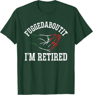 Italy Hand Gesture Geek - Fuggedaboutit I'm Retired T-Shirt - T-Shirt | Forest