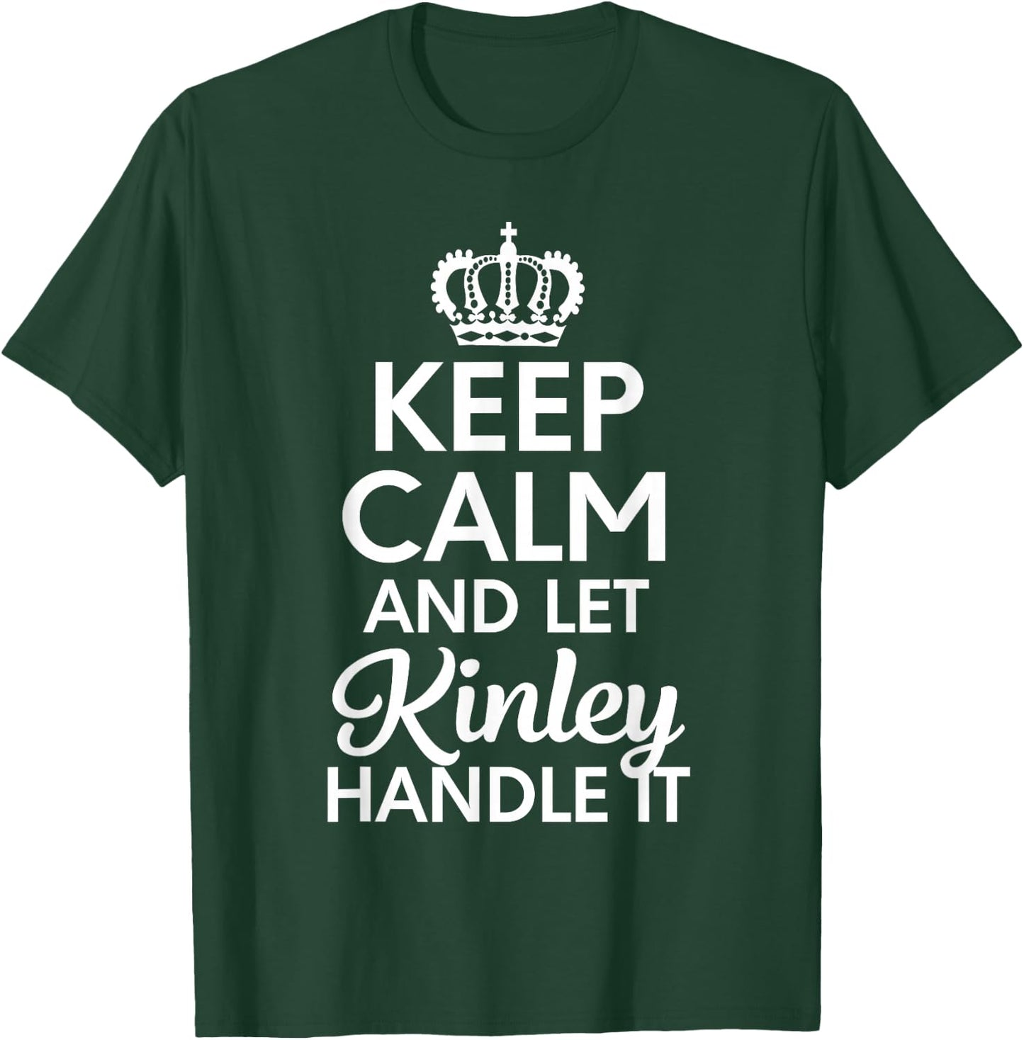 Kinley Name, Keep Calm And Let Kinley Handle It T-Shirt - T-Shirt | Forest