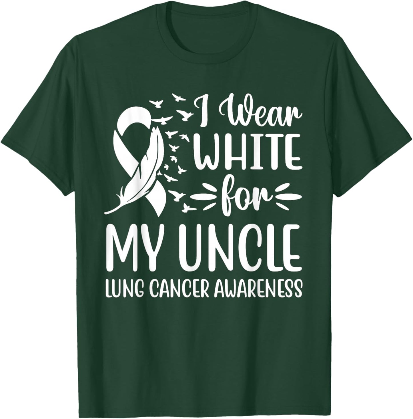 I Wear White For My My Uncle Lung Cancer Awareness T-Shirt - T-Shirt | Forest