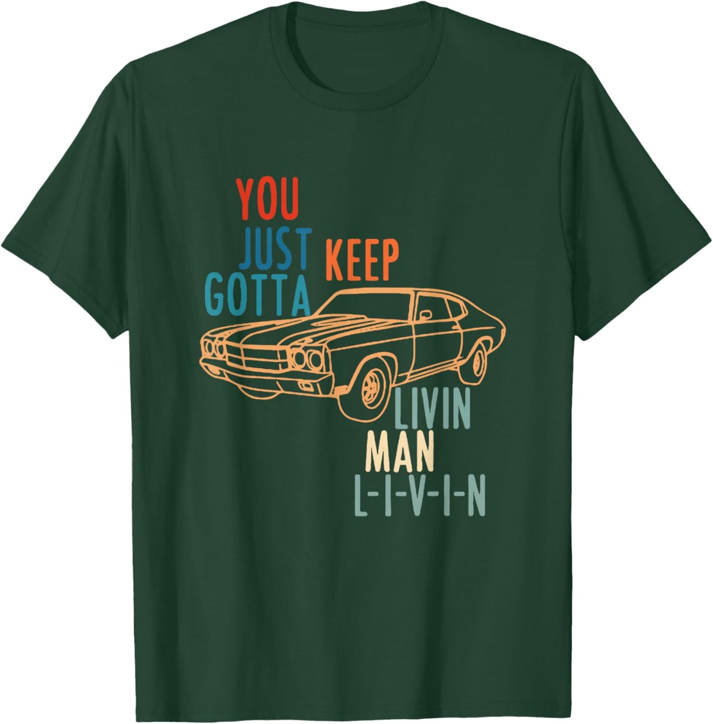 You JUST Keep Gotta Livin Man L-I-V-I-N Design T-Shirt - T-Shirt | Forest