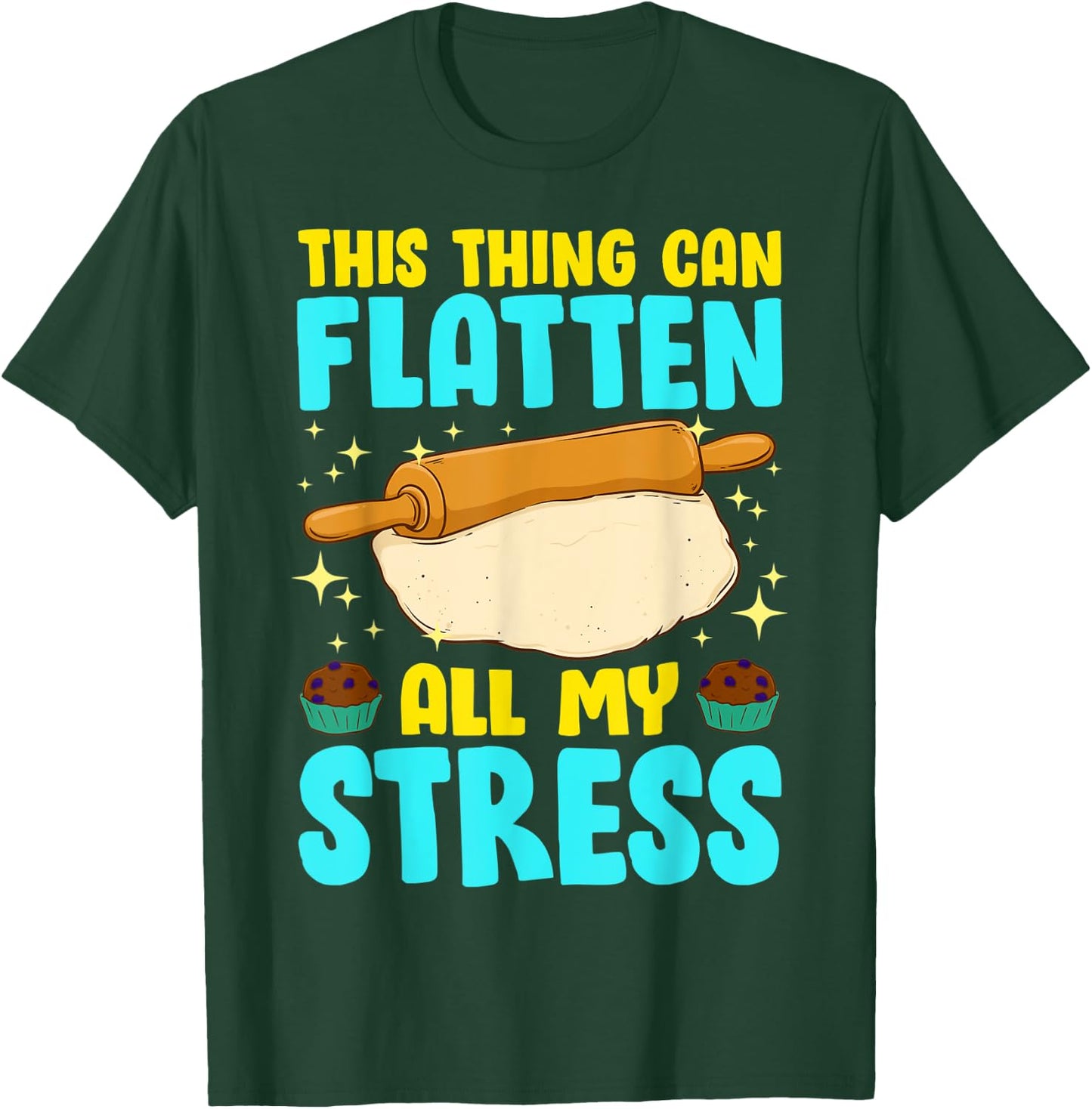 Thing Can Flatten All My Stress Funny Baking Cookie Baker T-Shirt - T-Shirt | Forest