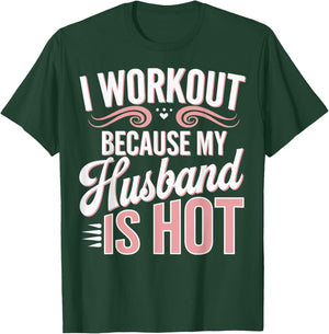 I Workout Because My Husband Is Hot T-Shirt - T-Shirt | Forest