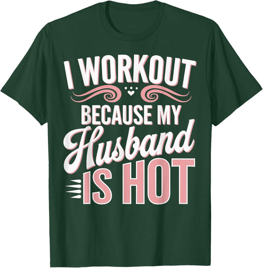 I Workout Because My Husband Is Hot T-Shirt - T-Shirt | Forest