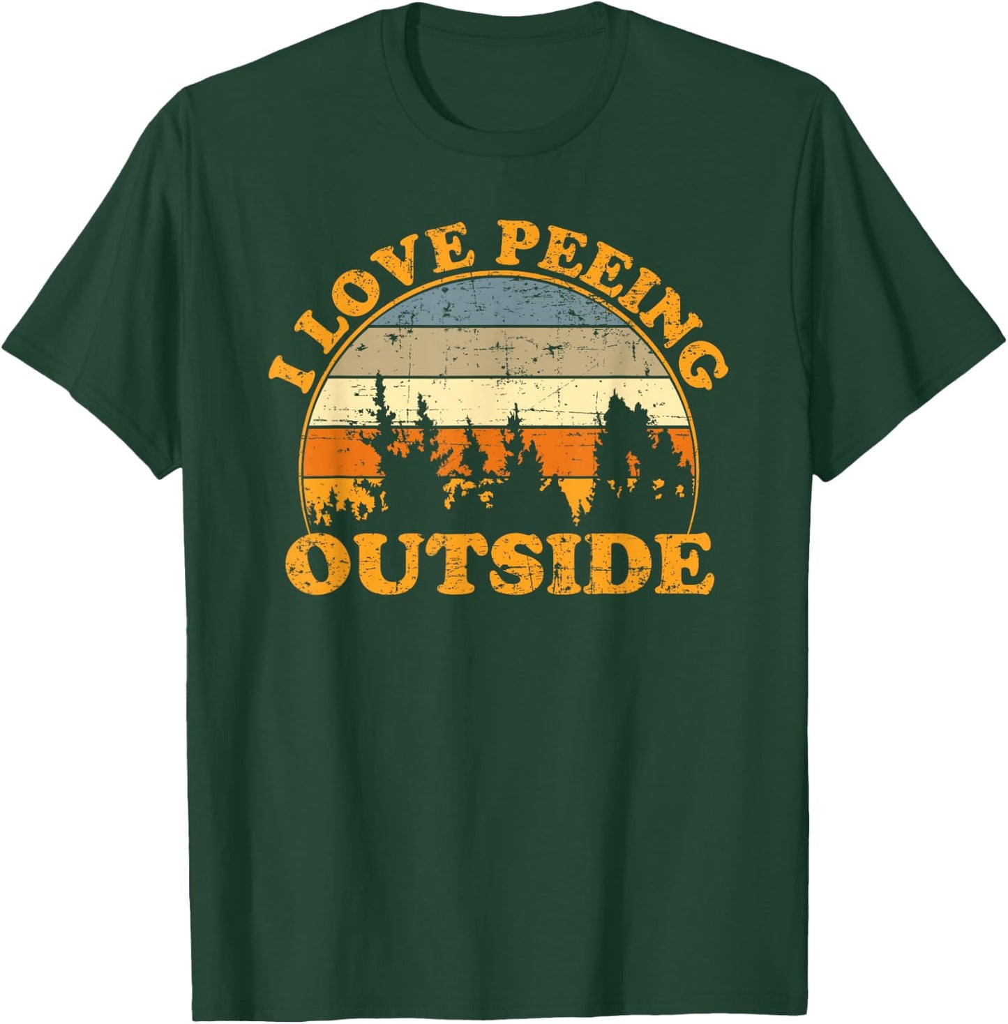 I Love Peeing Outside T-Shirt - T-Shirt | Forest