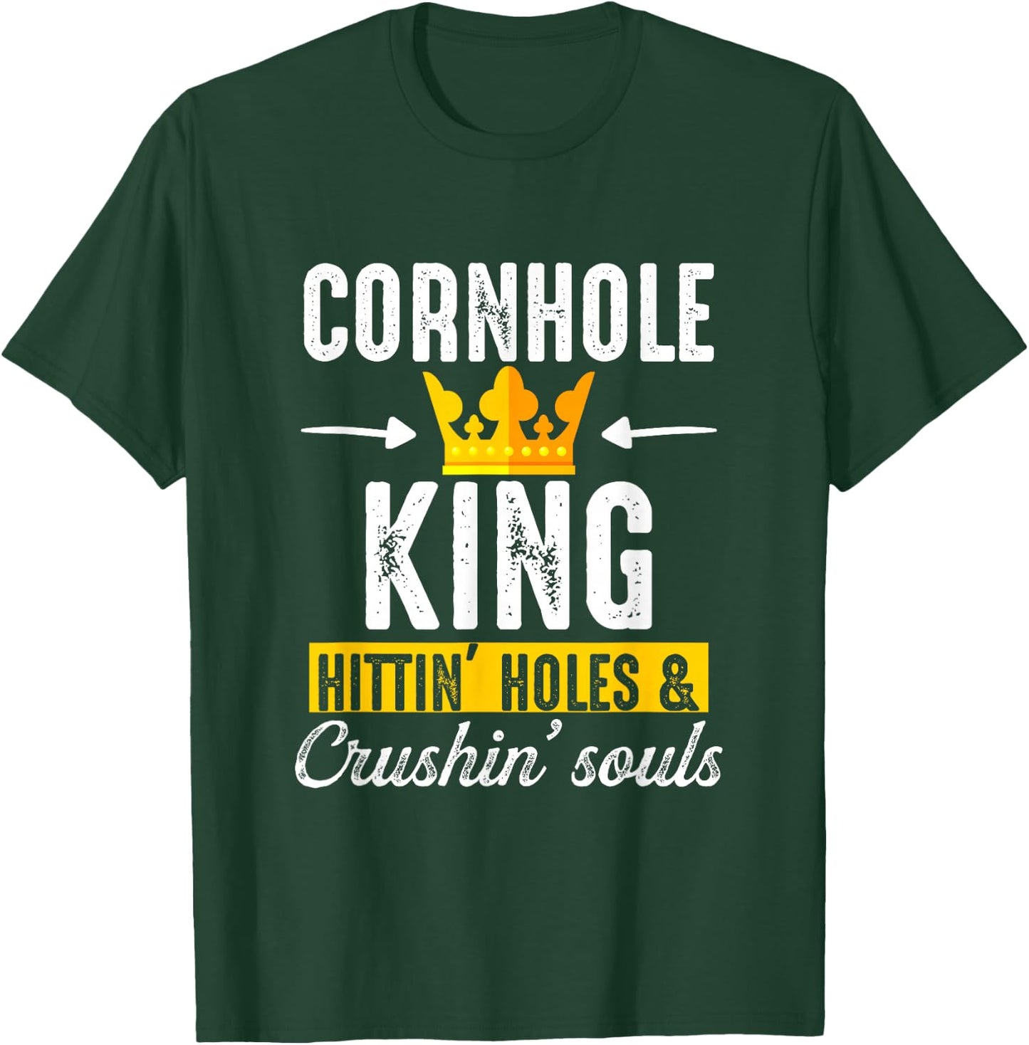 Cornhole King Hittin Holes And Crushin Souls Cornhole Board T-Shirt - T-Shirt | Forest