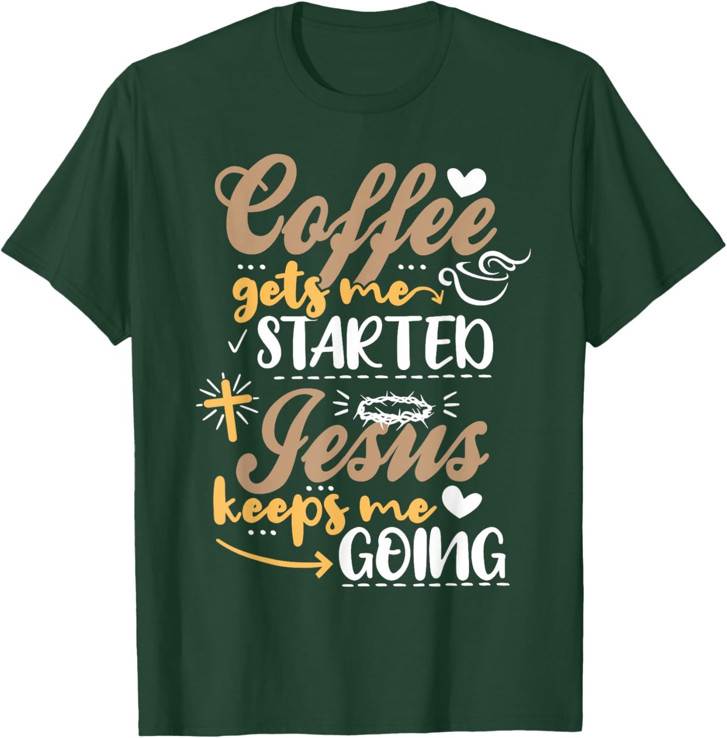 Coffee Gets Me Started Jesus Keeps Me Going Motive Jesus T-Shirt - T-Shirt | Forest