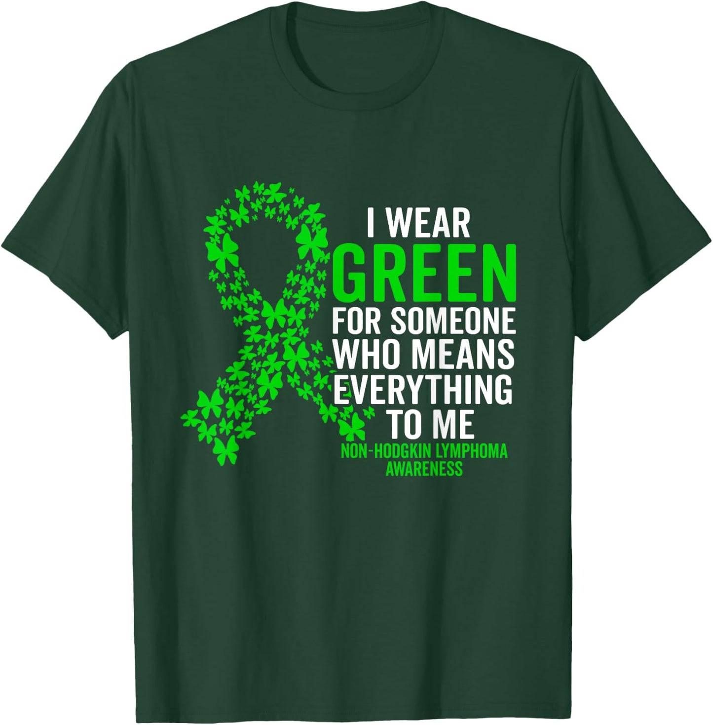 I Wear Green for Non Hodgkins Lymphoma Awareness Support T-Shirt - T-Shirt | Forest