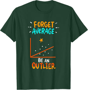 Forget Average Be An Outlier - Funny Math Linear Statistics T-Shirt - T-Shirt | Forest