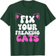 Fix Your Freaking Cats Vet Tech Cat Feral Owner Funny Saying T-Shirt - T-Shirt | Forest