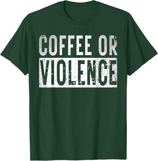 Vintage Coffee Or Violence Funny caffeine Lover Quote T-Shirt - T-Shirt | Forest