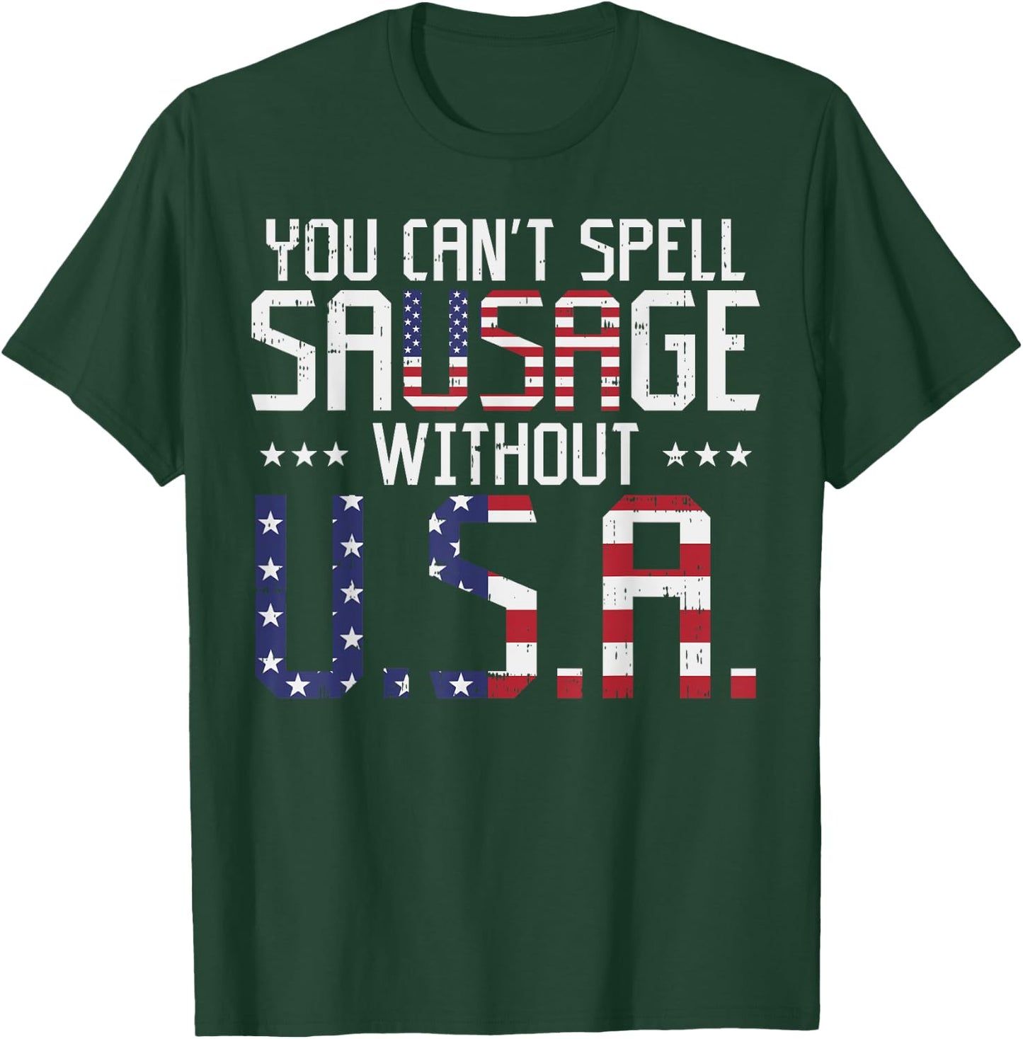You Cant Spell Sausage Without USA Funny 4th Of July Gift T-Shirt - T-Shirt | Forest