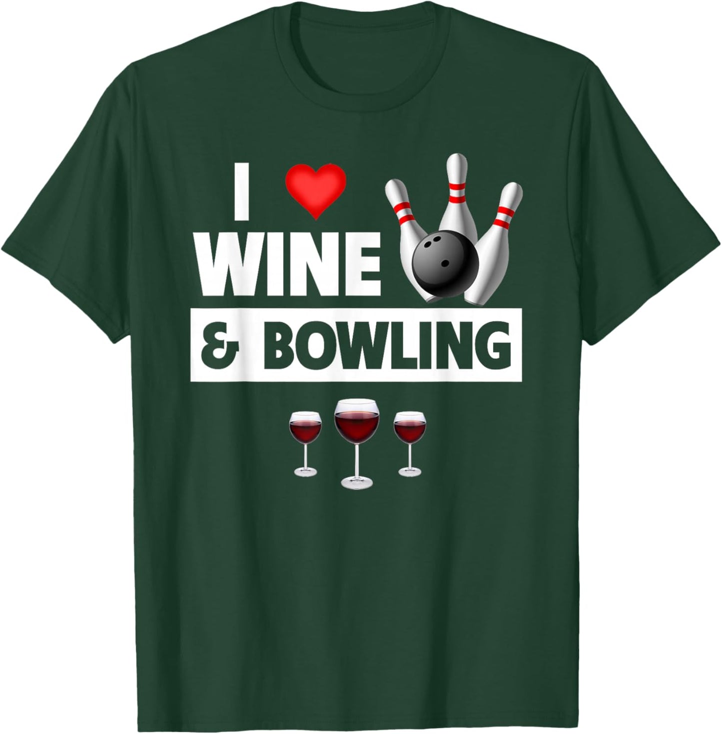 I Love Wine and Bowling Ball Pins Bowler Strike Drinking T-Shirt - T-Shirt | Forest