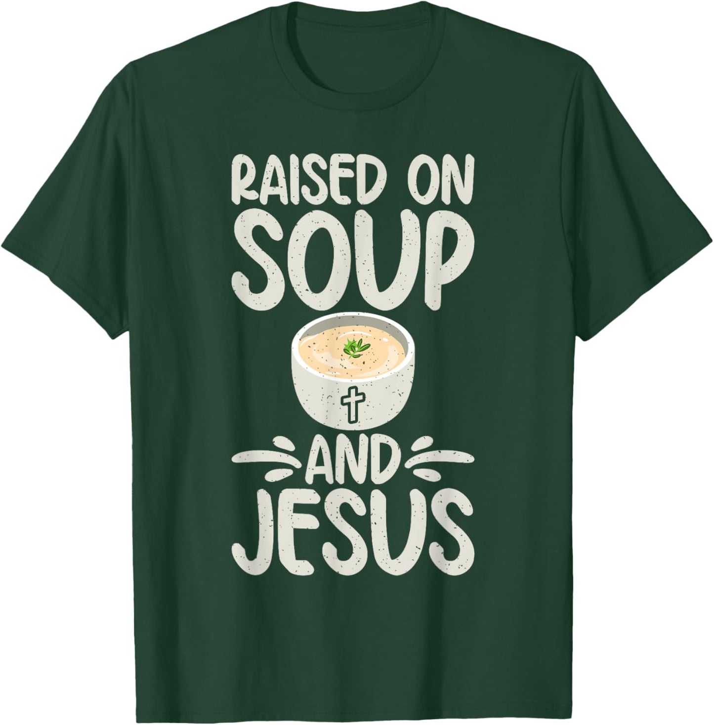 Raised on Soup and Jesus Soup Lover T-Shirt - T-Shirt | Forest