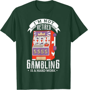 I'm not retired gambling is a hard work retired gambler T-Shirt - T-Shirt | Forest