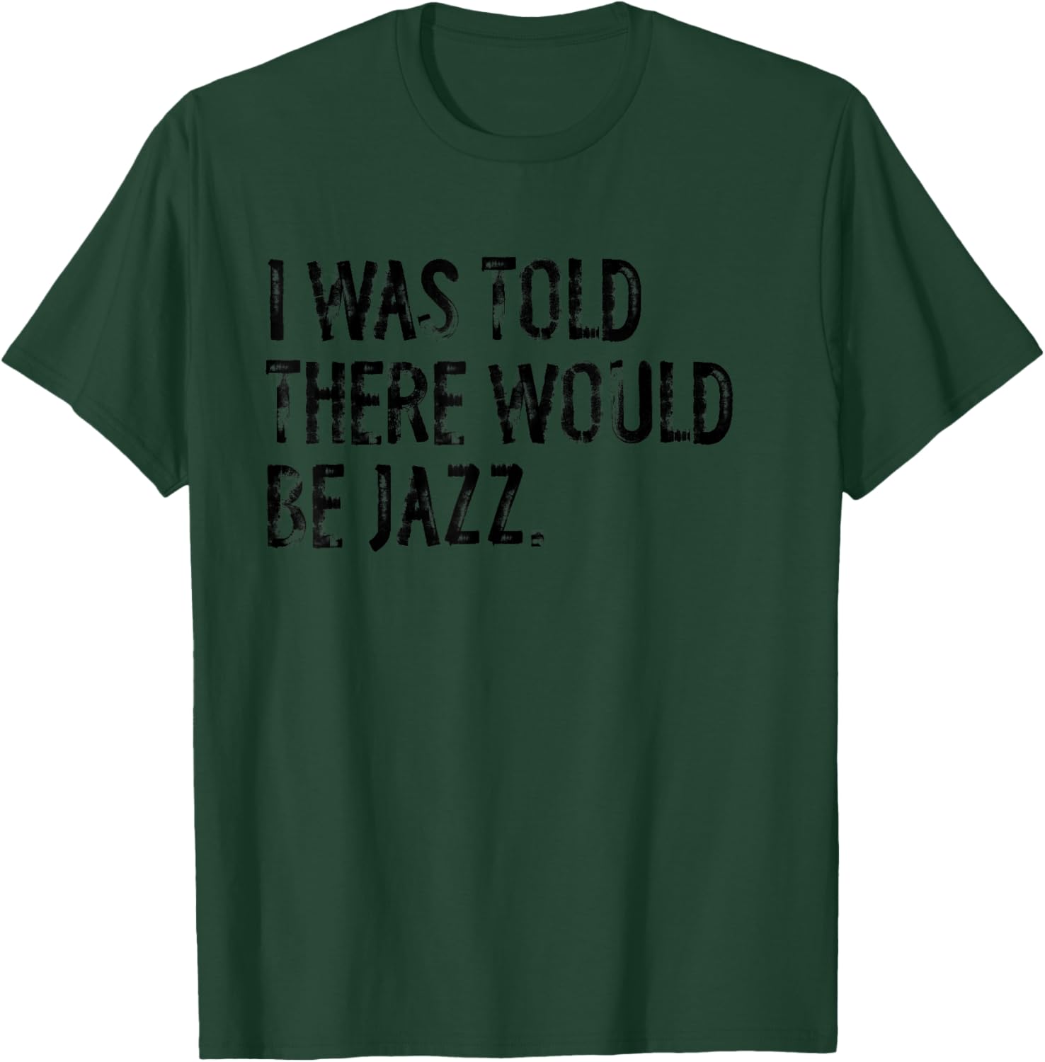 I was Told There Would Be Jazz Music T-Shirt - T-Shirt | Forest